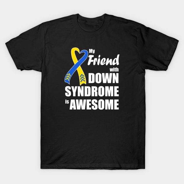 My Friend with Down Syndrome is Awesome T-Shirt by A Down Syndrome Life